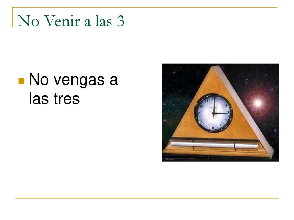 No Venir a las 3 No vengas a las tres