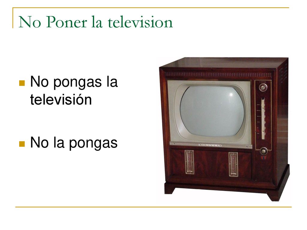 No Poner la television No pongas la televisión No la pongas