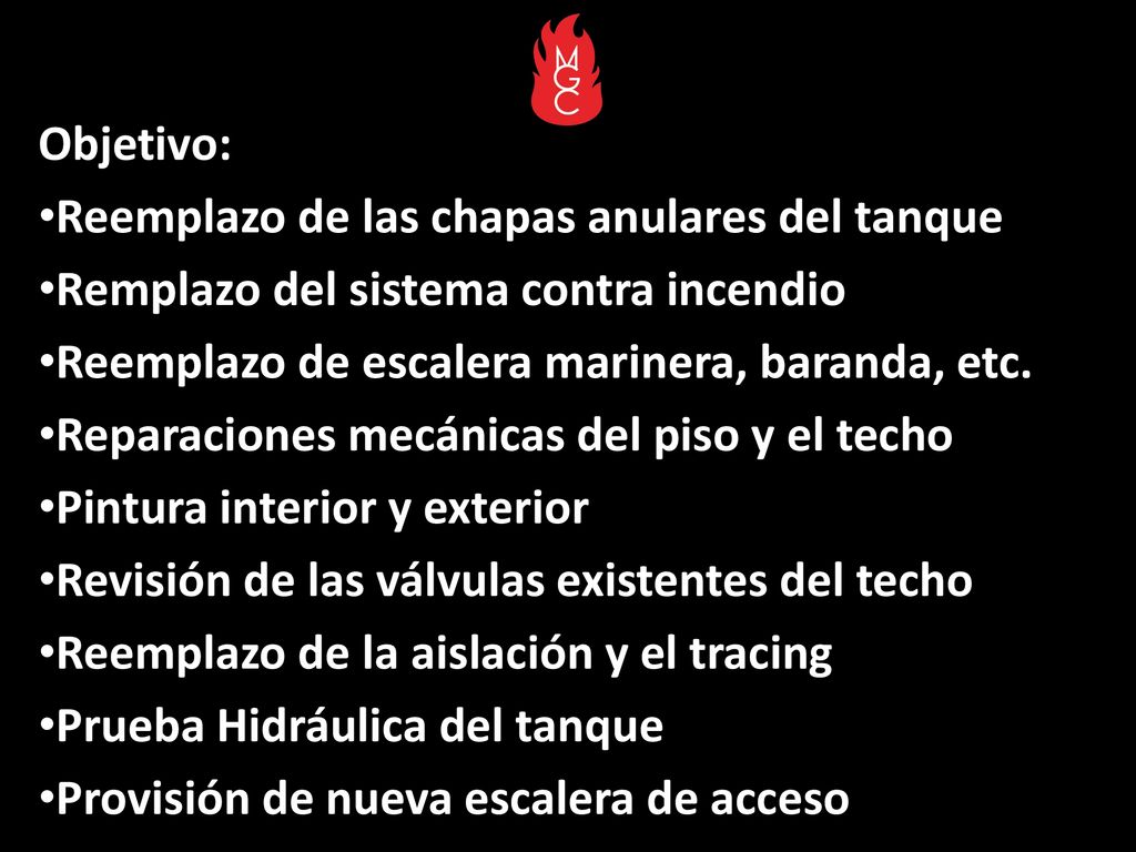 Objetivo: Reemplazo de las chapas anulares del tanque. Remplazo del sistema contra incendio. Reemplazo de escalera marinera, baranda, etc.