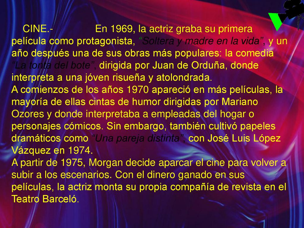 CINE.- En 1969, la actriz graba su primera película como protagonista, Soltera y madre en la vida , y un año después una de sus obras más populares: la comedia La tonta del bote , dirigida por Juan de Orduña, donde interpreta a una jóven risueña y atolondrada.