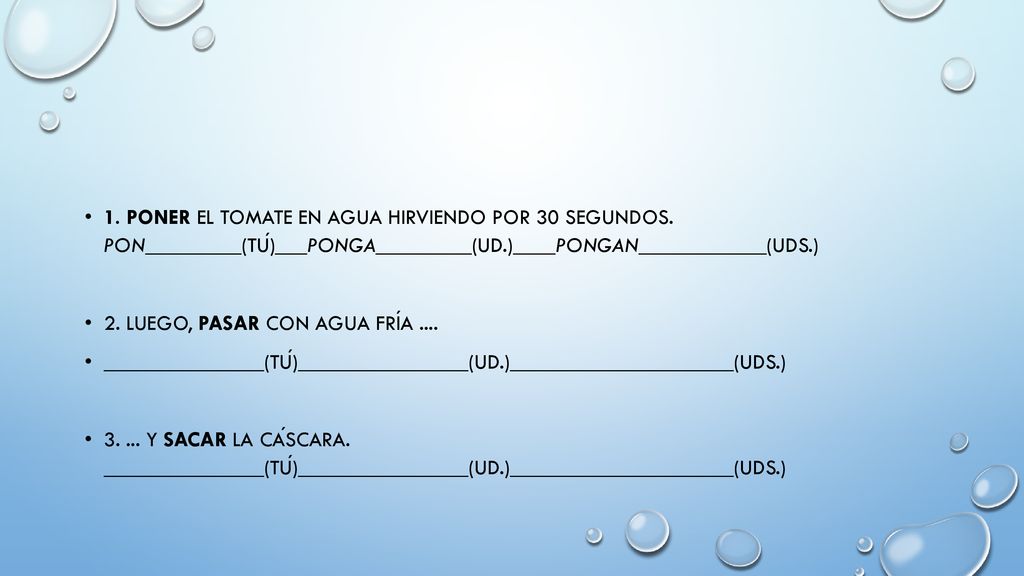 1. PONER el tomate en agua hirviendo por 30 segundos