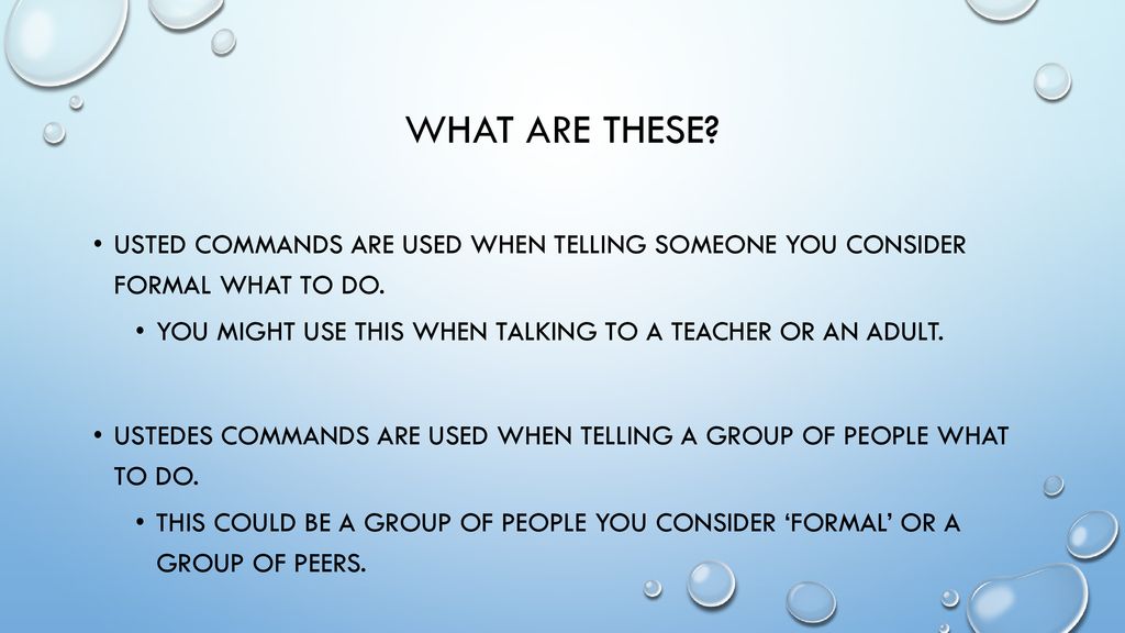 What are these Usted commands are used when telling someone you consider Formal what to do.