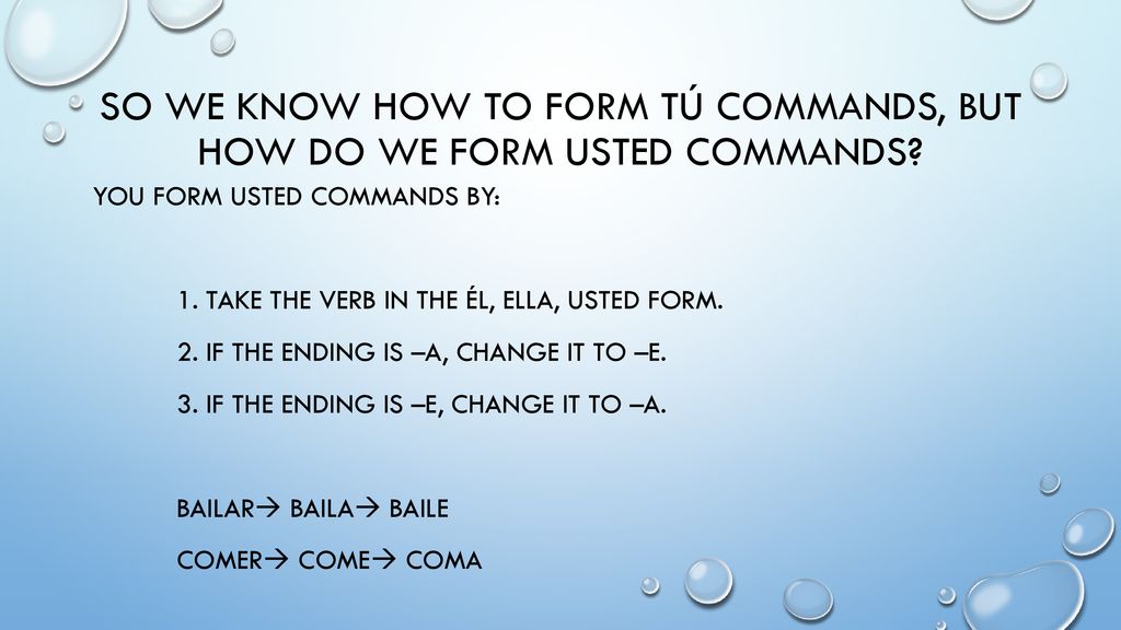 So we know how to form Tú commands, but how do we form Usted commands