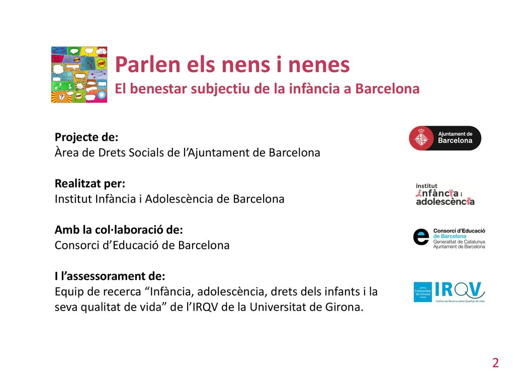 Parlen els nens i nenes El benestar subjectiu de la infància a Barcelona. Projecte de: Àrea de Drets Socials de l’Ajuntament de Barcelona.