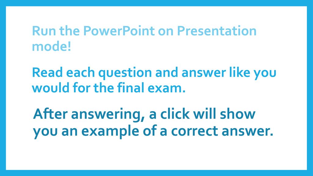 Read each question and answer like you would for the final exam.