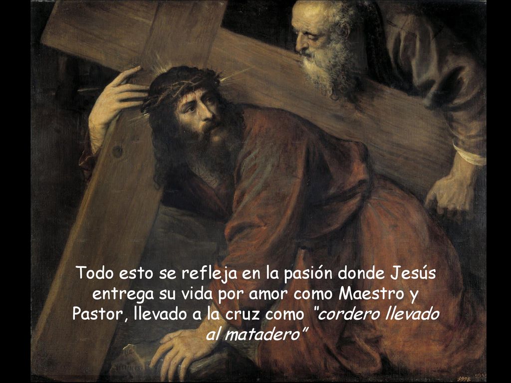 Todo esto se refleja en la pasión donde Jesús entrega su vida por amor como Maestro y Pastor, llevado a la cruz como cordero llevado al matadero