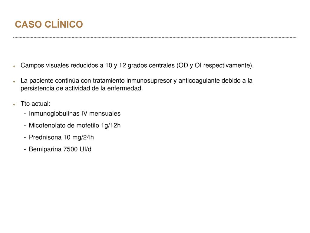 CASO CLÍNICO Campos visuales reducidos a 10 y 12 grados centrales (OD y OI respectivamente).