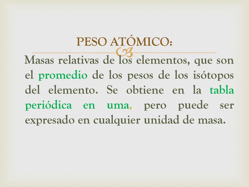PESO ATÓMICO: Masas relativas de los elementos, que son el promedio de los pesos de los isótopos del elemento.
