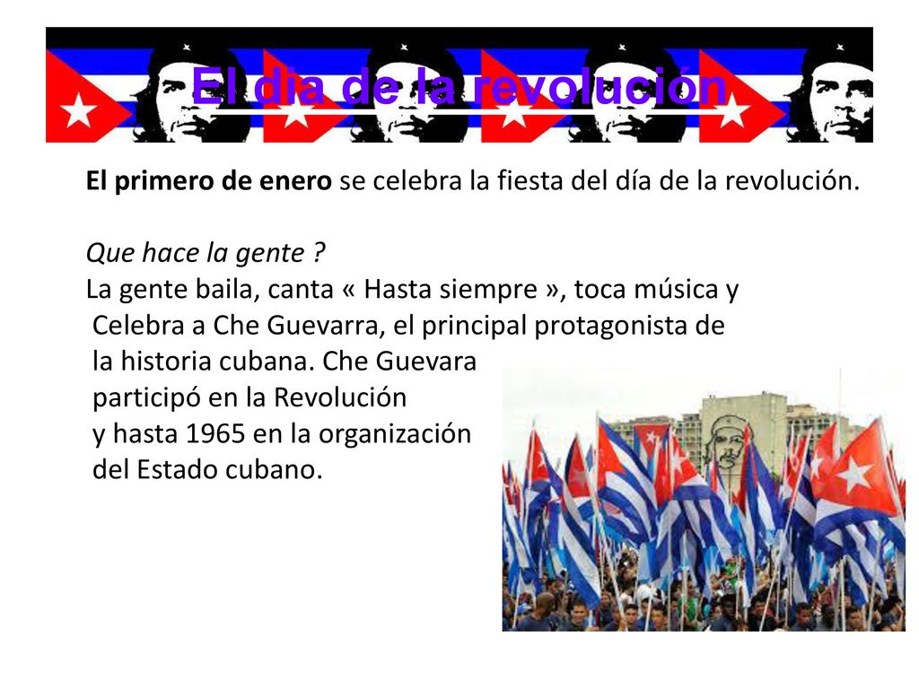 El dia de la revolución El primero de enero se celebra la fiesta del día de la revolución. Que hace la gente