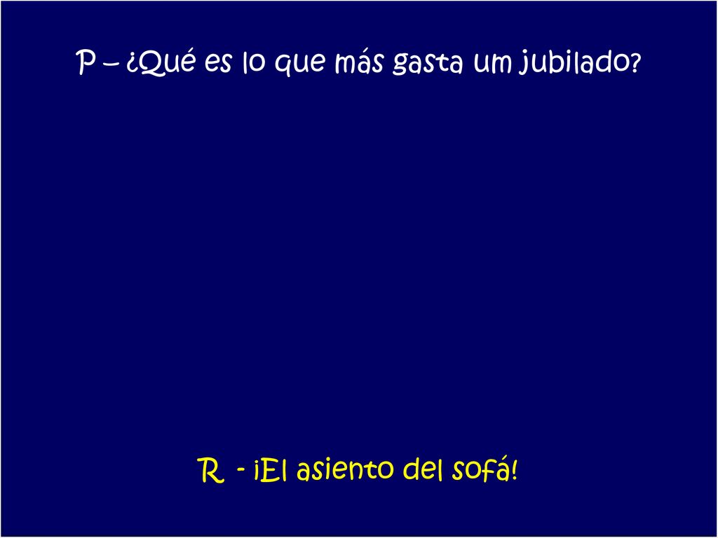 P – ¿Qué es lo que más gasta um jubilado