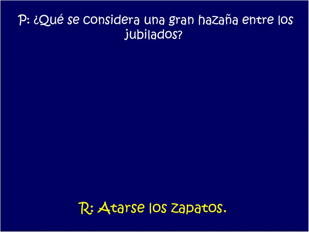 P: ¿Qué se considera una gran hazaña entre los jubilados