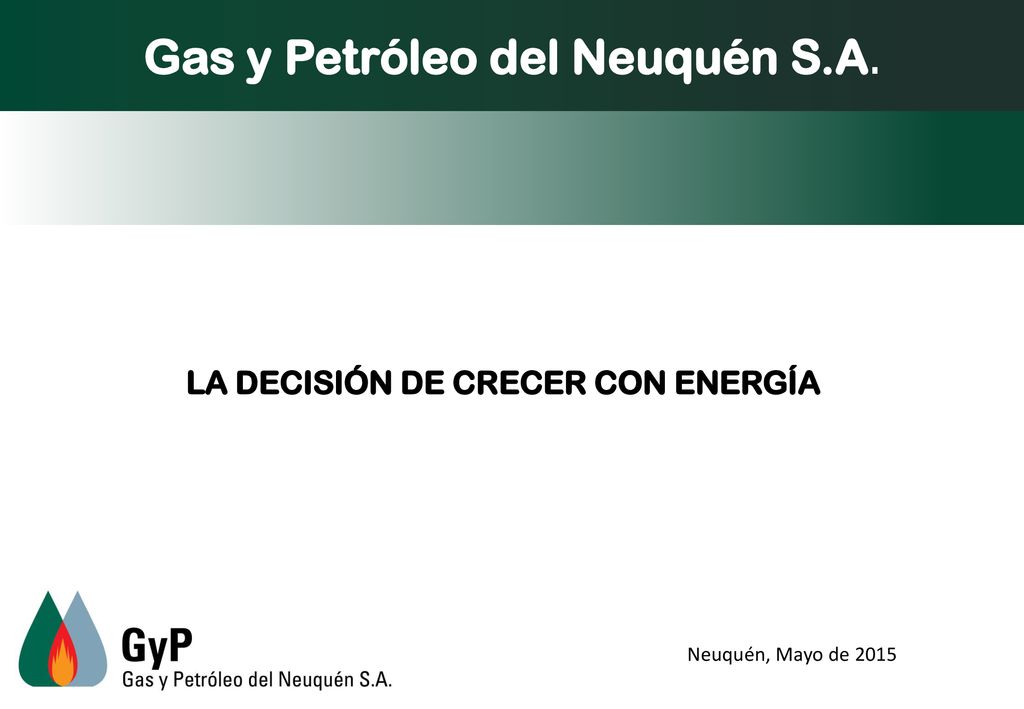 Gas y Petróleo del Neuquén S.A. La decisión de Crecer con Energía