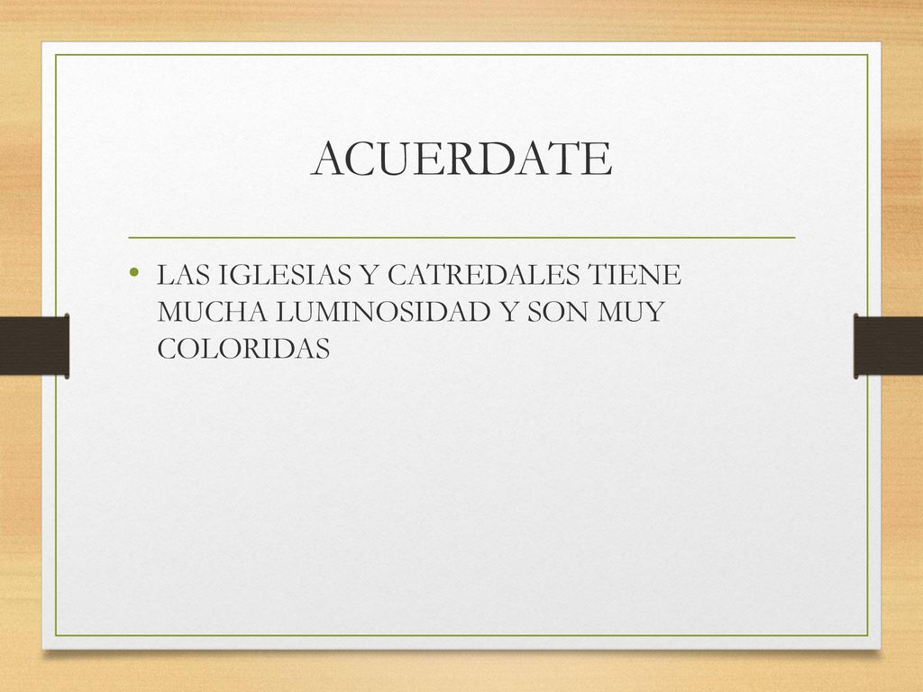 ACUERDATE LAS IGLESIAS Y CATREDALES TIENE MUCHA LUMINOSIDAD Y SON MUY COLORIDAS