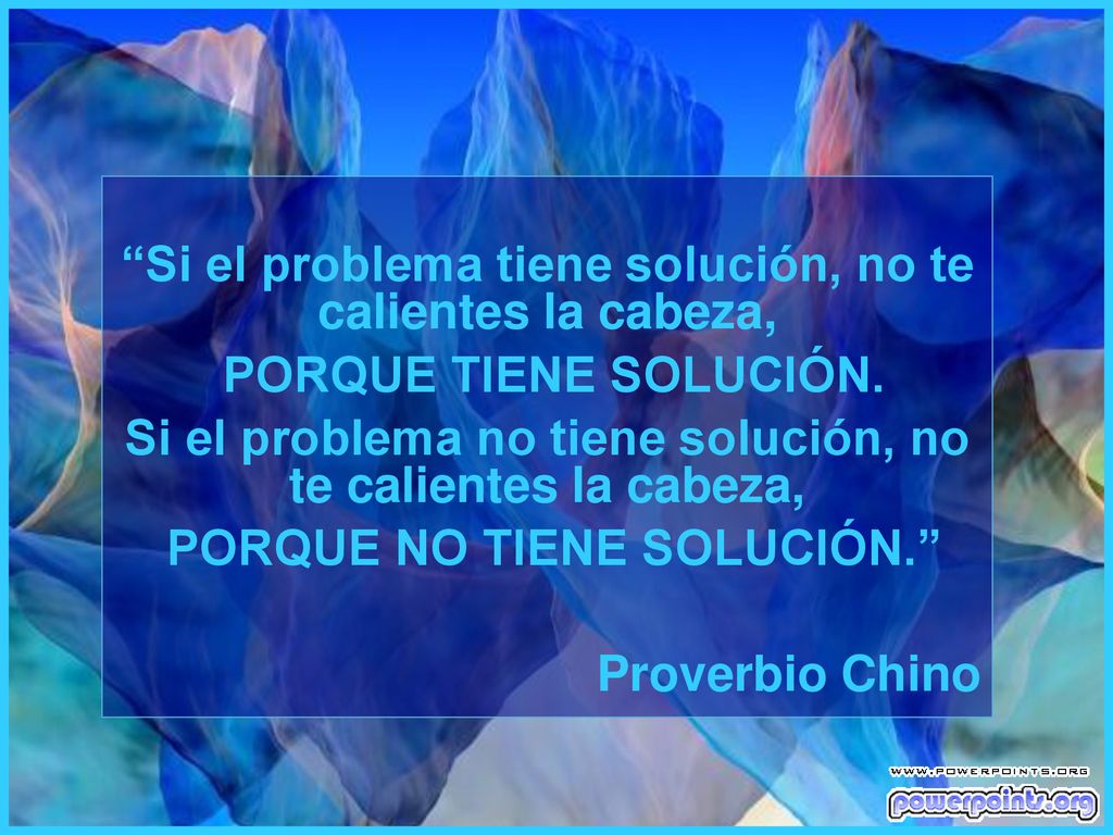 Si el problema tiene solución, no te calientes la cabeza,