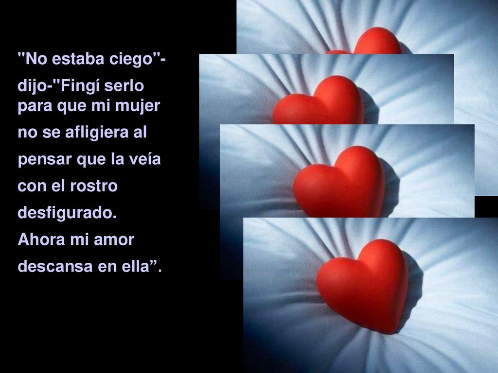 No estaba ciego - dijo- Fingí serlo para que mi mujer. no se afligiera al. pensar que la veía.