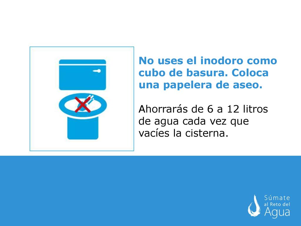 No uses el inodoro como cubo de basura. Coloca una papelera de aseo.