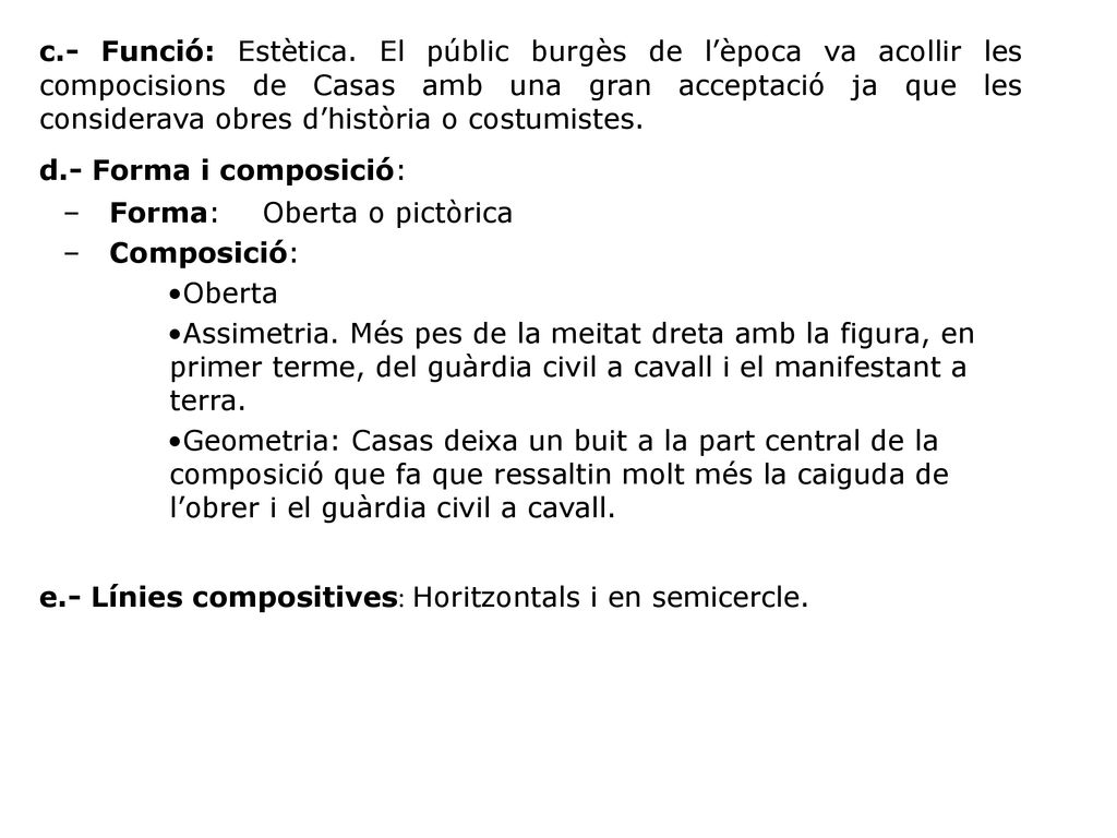 c.- Funció: Estètica. El públic burgès de l’època va acollir les compocisions de Casas amb una gran acceptació ja que les considerava obres d’història o costumistes.