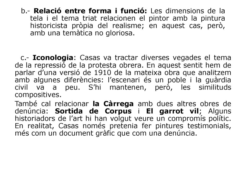 b.- Relació entre forma i funció: Les dimensions de la tela i el tema triat relacionen el pintor amb la pintura historicista pròpia del realisme; en aquest cas, però, amb una temàtica no gloriosa.
