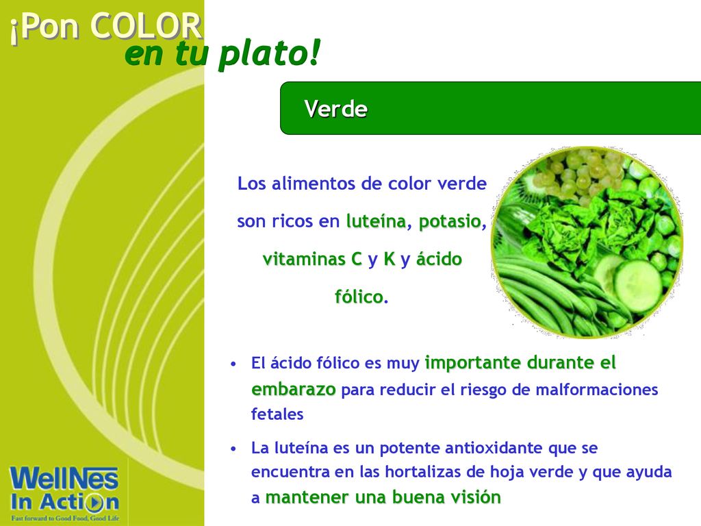 Verde Los alimentos de color verde son ricos en luteína, potasio, vitaminas C y K y ácido fólico.