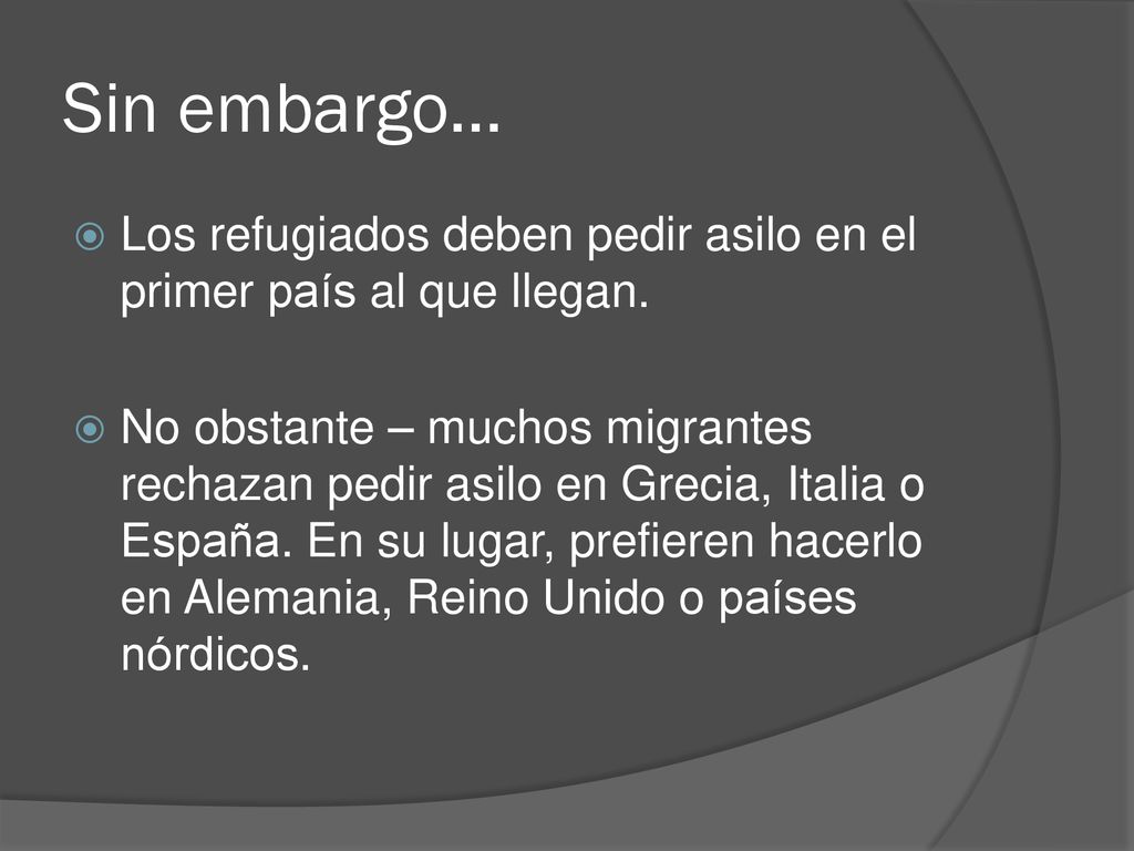 Sin embargo… Los refugiados deben pedir asilo en el primer país al que llegan.