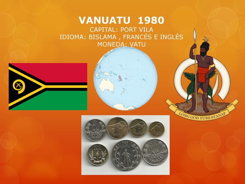 VANUATU 1980 CAPITAL: PORT VILA IDIOMA: BISLAMA , FRANCÉS E INGLÉS MONEDA: VATU