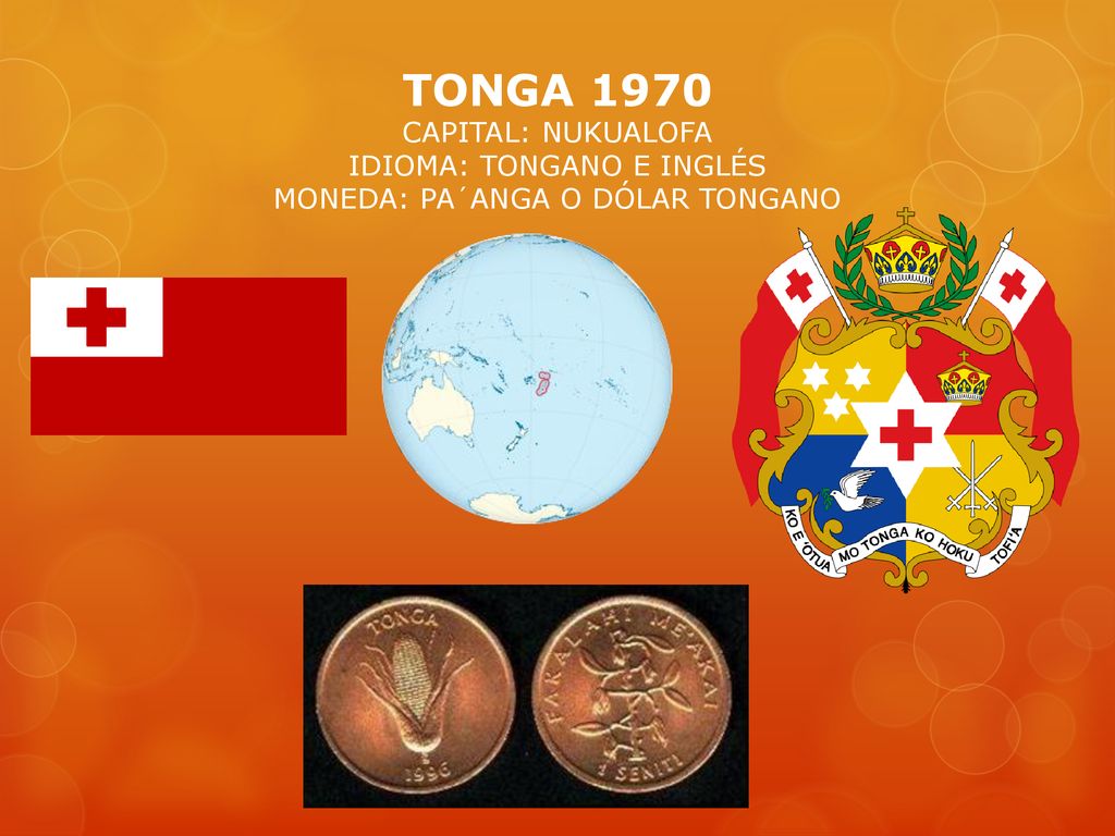 TONGA 1970 CAPITAL: NUKUALOFA IDIOMA: TONGANO E INGLÉS MONEDA: PA´ANGA O DÓLAR TONGANO