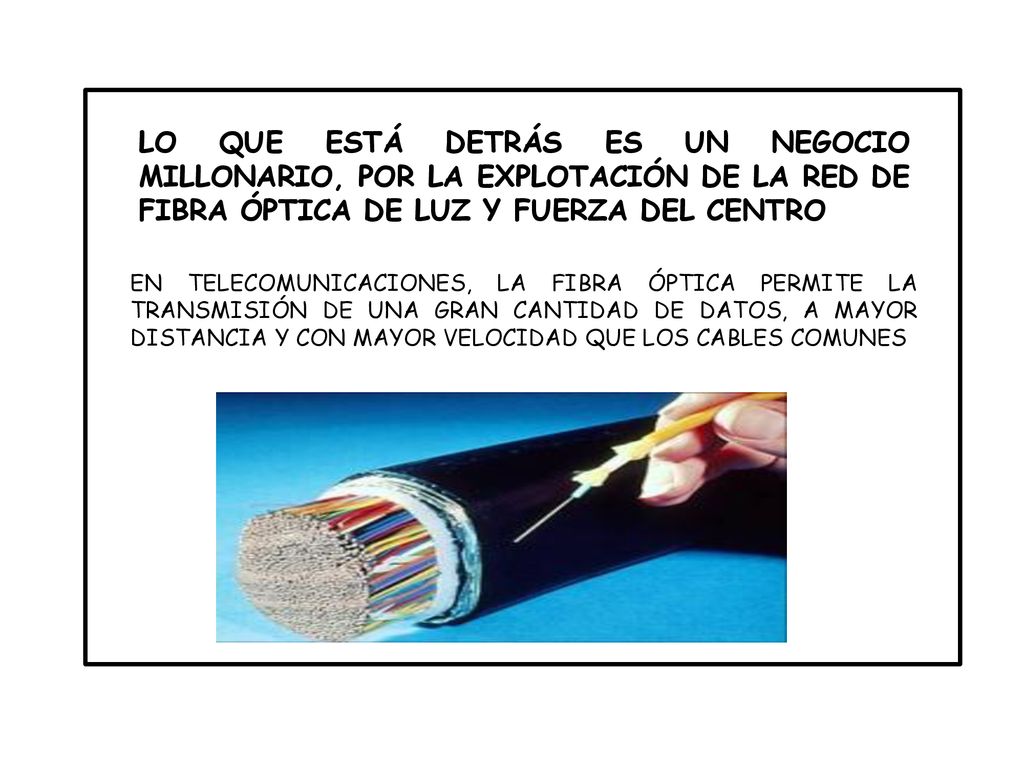 LO QUE ESTÁ DETRÁS ES UN NEGOCIO MILLONARIO, POR LA EXPLOTACIÓN DE LA RED DE FIBRA ÓPTICA DE LUZ Y FUERZA DEL CENTRO