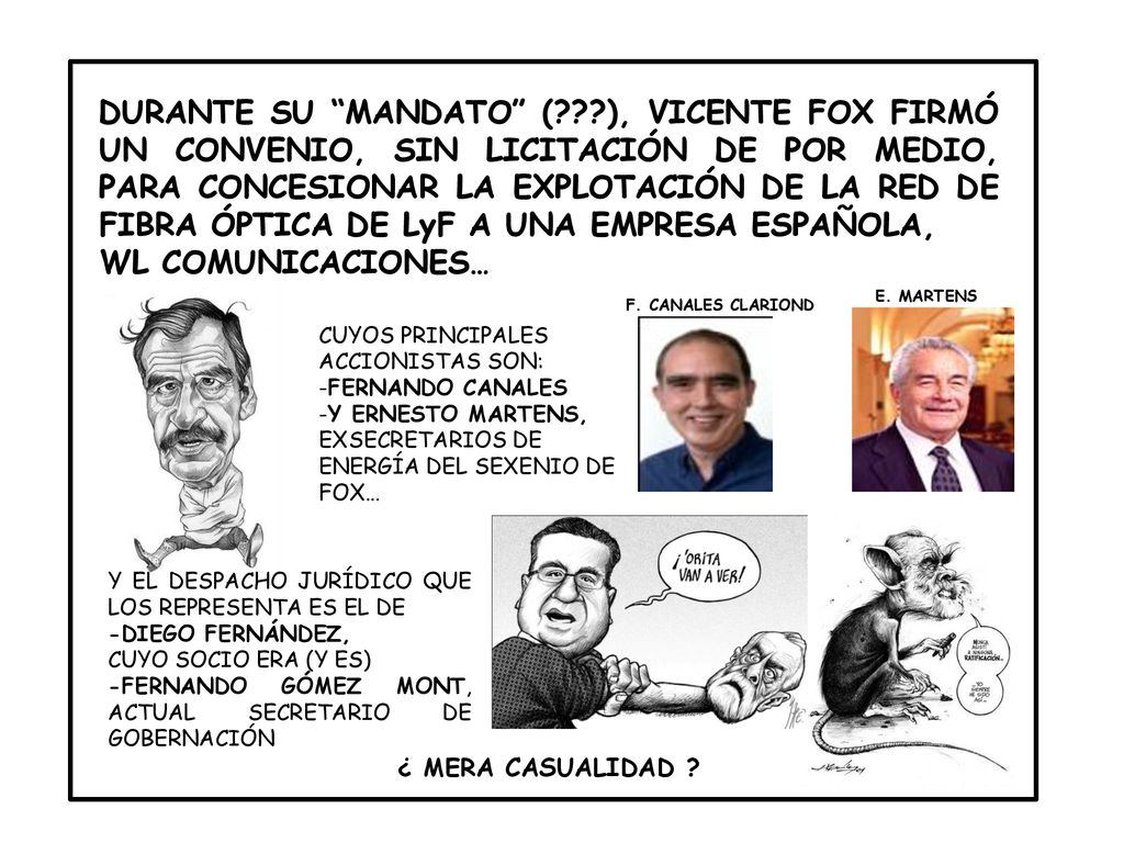 DURANTE SU MANDATO ( ), VICENTE FOX FIRMÓ UN CONVENIO, SIN LICITACIÓN DE POR MEDIO, PARA CONCESIONAR LA EXPLOTACIÓN DE LA RED DE FIBRA ÓPTICA DE LyF A UNA EMPRESA ESPAÑOLA,