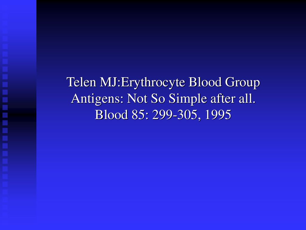 Telen MJ:Erythrocyte Blood Group Antigens: Not So Simple after all