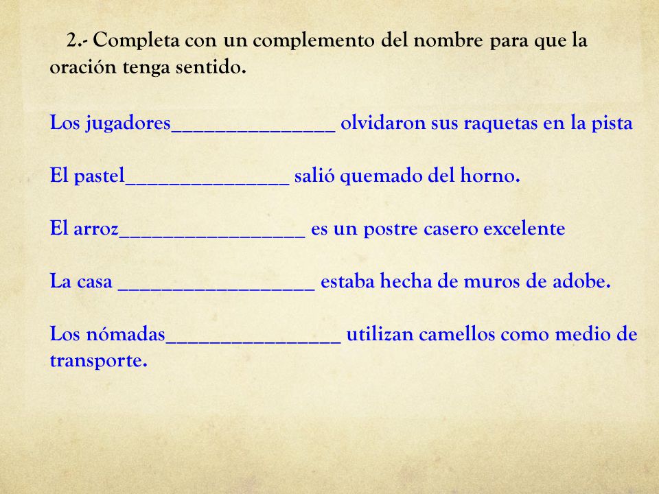 2.- Completa con un complemento del nombre para que la oración tenga sentido.