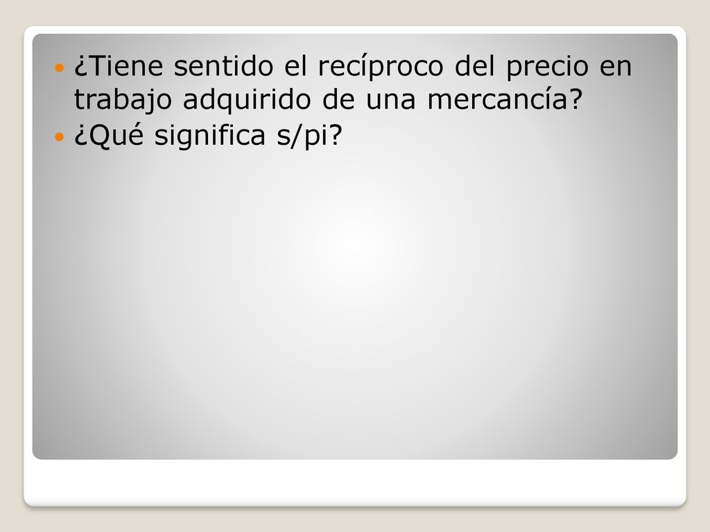 ¿Tiene sentido el recíproco del precio en trabajo adquirido de una mercancía