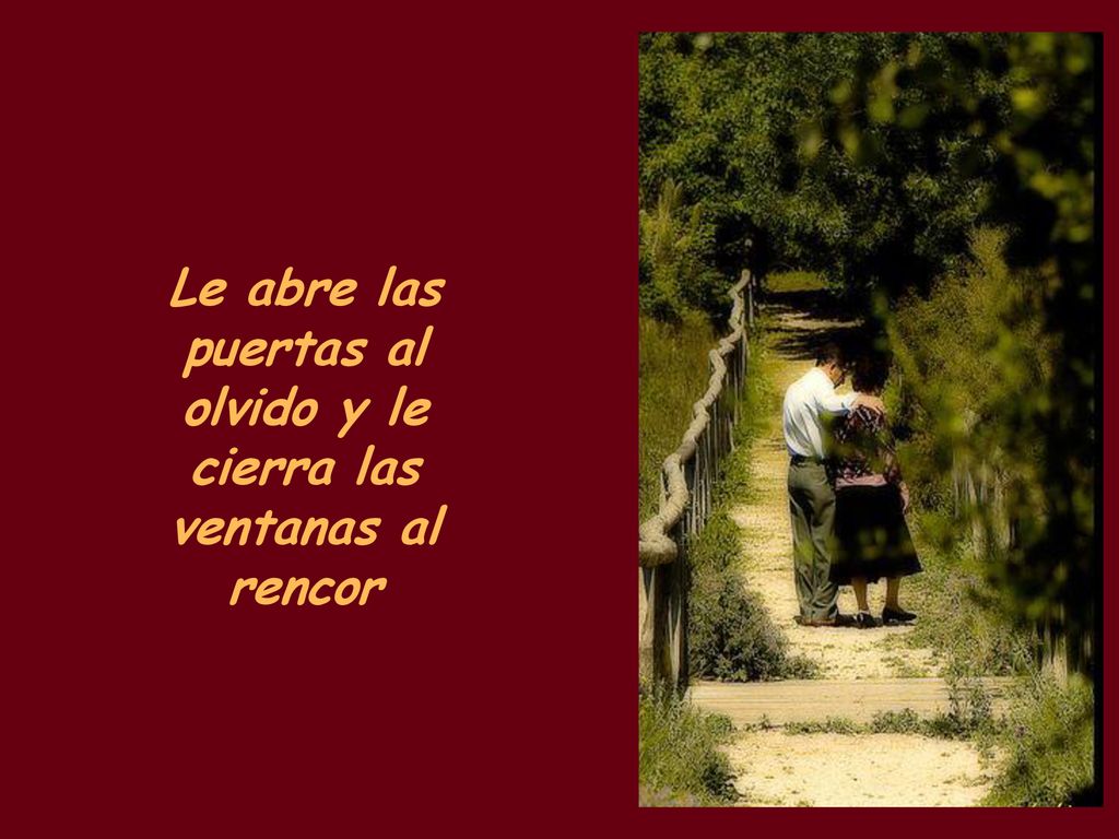 Le abre las puertas al olvido y le cierra las ventanas al rencor