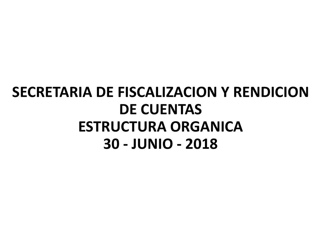 SECRETARIA DE FISCALIZACION Y RENDICION DE CUENTAS ESTRUCTURA ORGANICA 30 - JUNIO