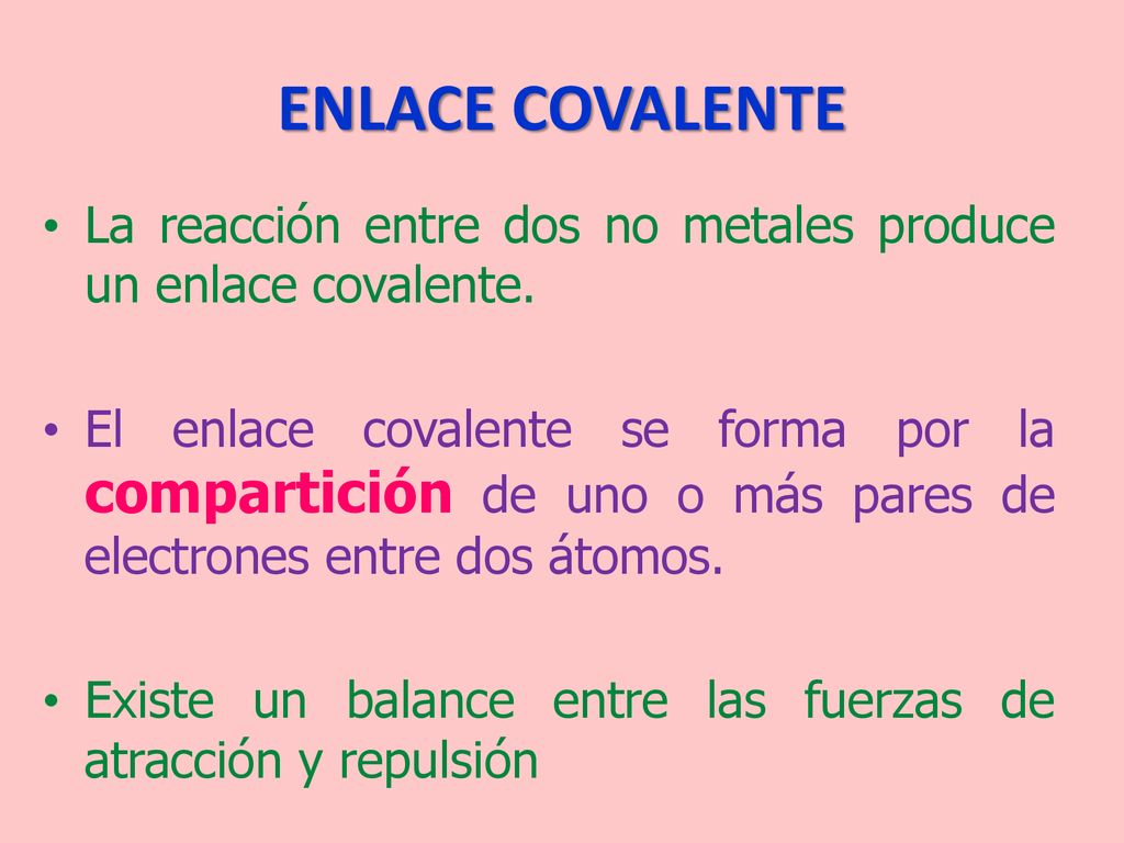 ENLACE COVALENTE La reacción entre dos no metales produce un enlace covalente.