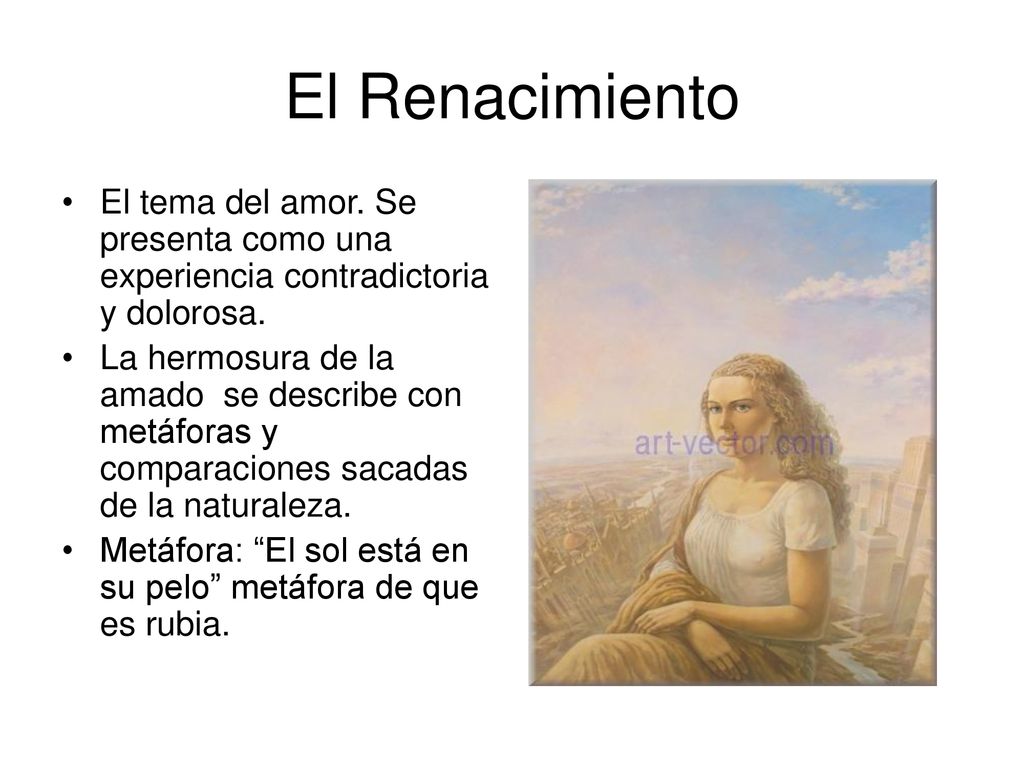 El Renacimiento El tema del amor. Se presenta como una experiencia contradictoria y dolorosa.