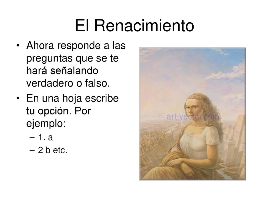 El Renacimiento Ahora responde a las preguntas que se te hará señalando verdadero o falso. En una hoja escribe tu opción. Por ejemplo: