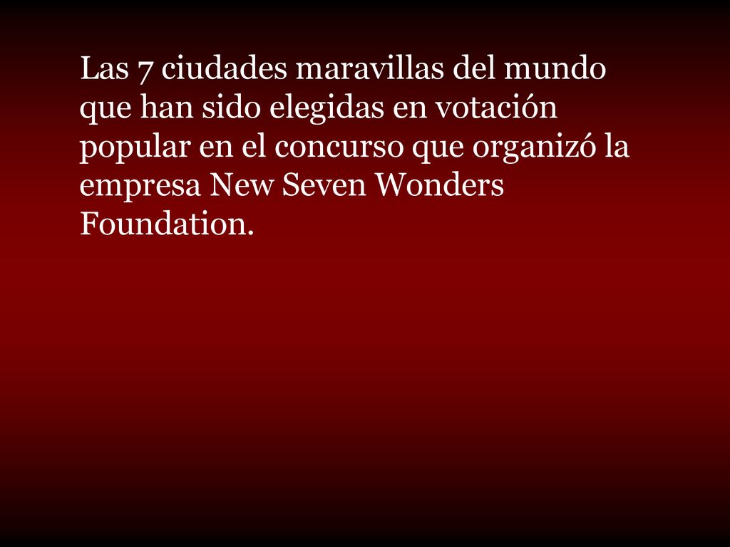 Las 7 ciudades maravillas del mundo que han sido elegidas en votación popular en el concurso que organizó la empresa New Seven Wonders Foundation.