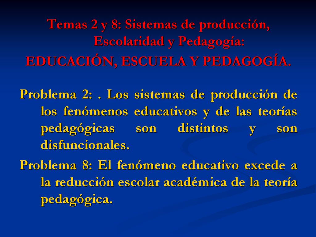 Temas 2 y 8: Sistemas de producción, Escolaridad y Pedagogía:
