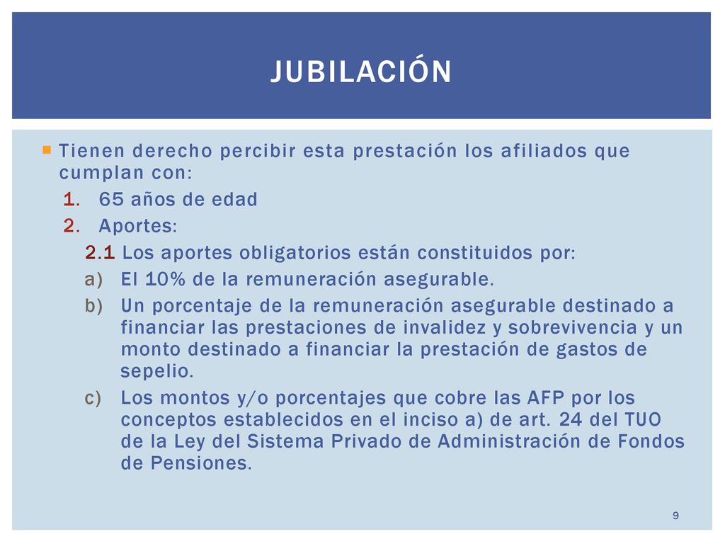 JUBILACIÓN Tienen derecho percibir esta prestación los afiliados que cumplan con: 65 años de edad.