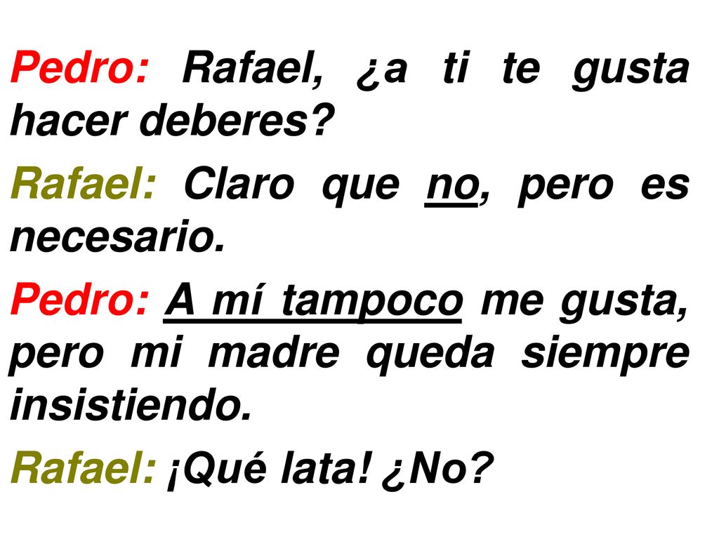 Pedro: Rafael, ¿a ti te gusta hacer deberes