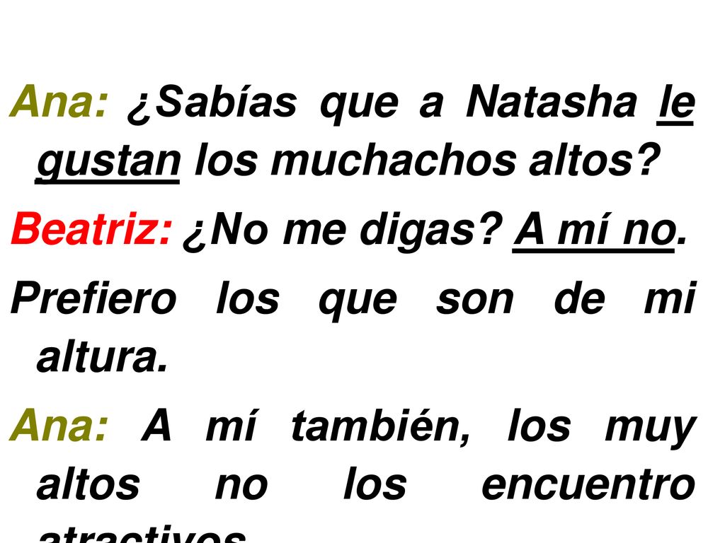 Ana: ¿Sabías que a Natasha le gustan los muchachos altos