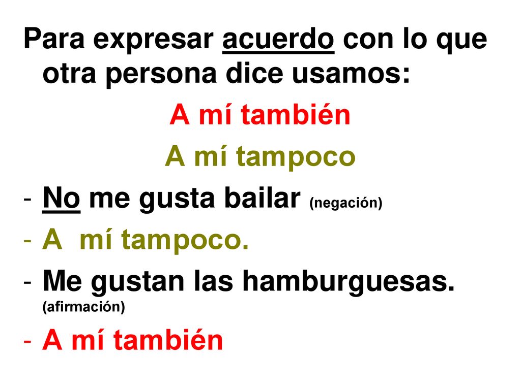 Para expresar acuerdo con lo que otra persona dice usamos: