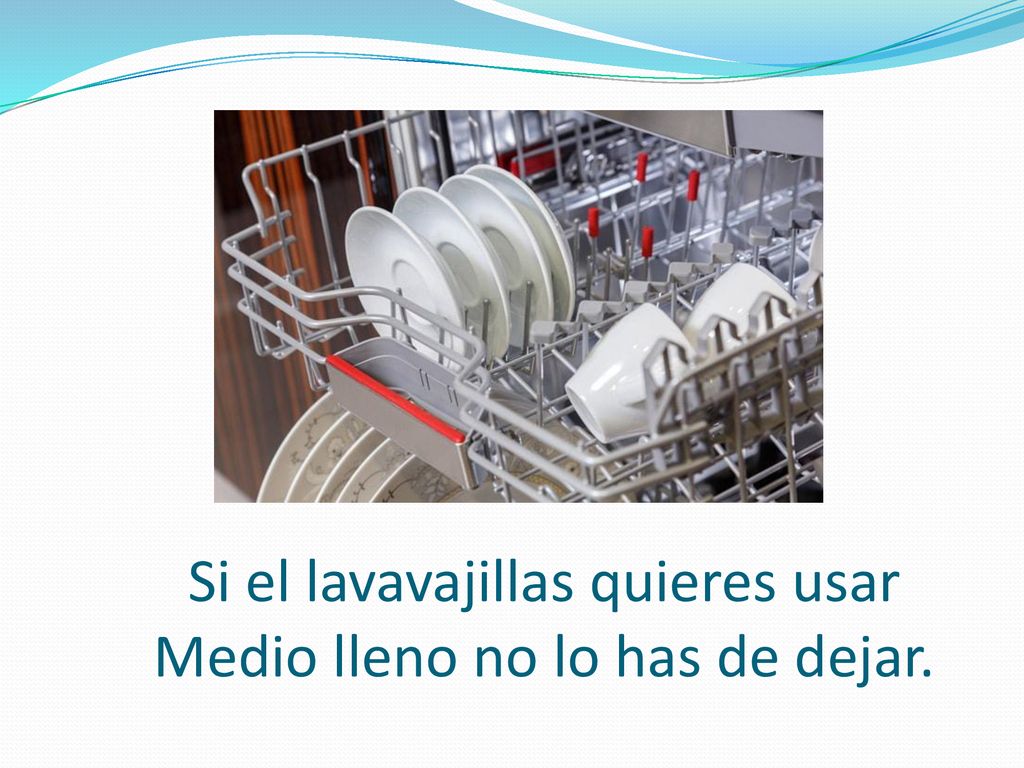 Si el lavavajillas quieres usar Medio lleno no lo has de dejar.