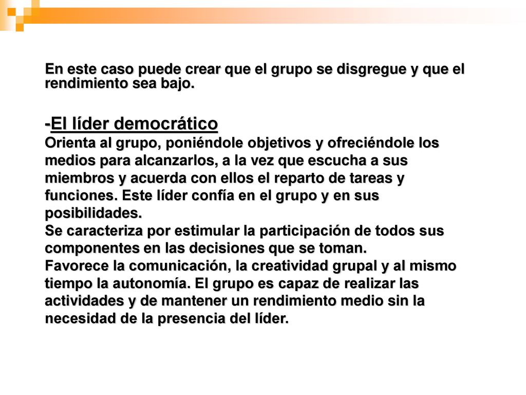 En este caso puede crear que el grupo se disgregue y que el rendimiento sea bajo.