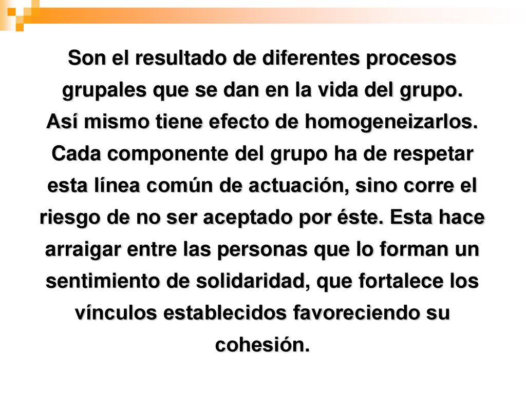 Son el resultado de diferentes procesos grupales que se dan en la vida del grupo.