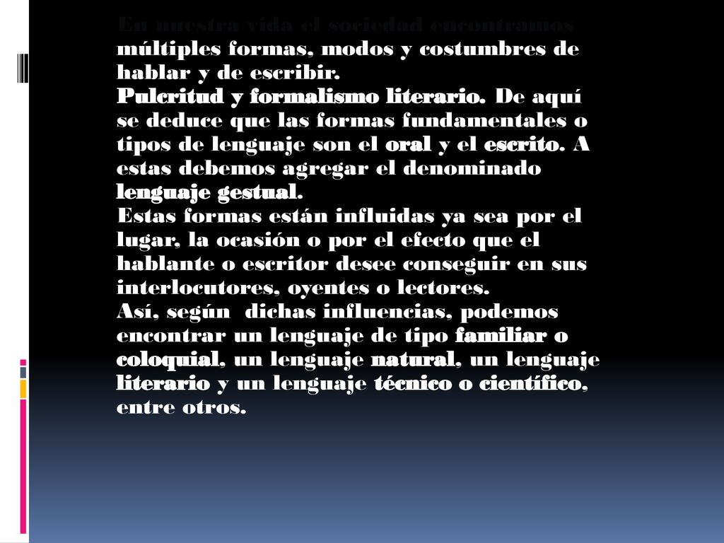 En nuestra vida el sociedad encontramos múltiples formas, modos y costumbres de hablar y de escribir.