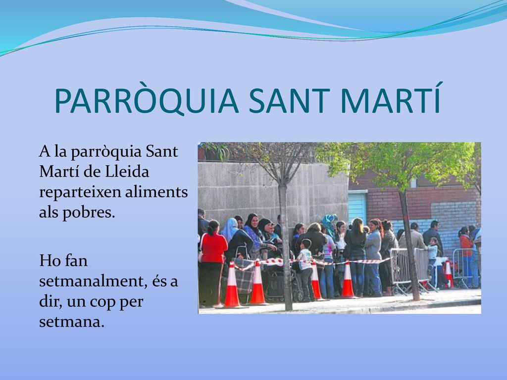 PARRÒQUIA SANT MARTÍ A la parròquia Sant Martí de Lleida reparteixen aliments als pobres.