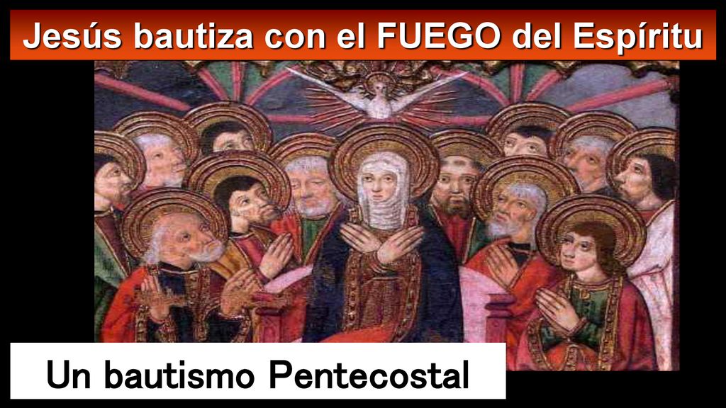 Jesús bautiza con el FUEGO del Espíritu Un bautismo Pentecostal