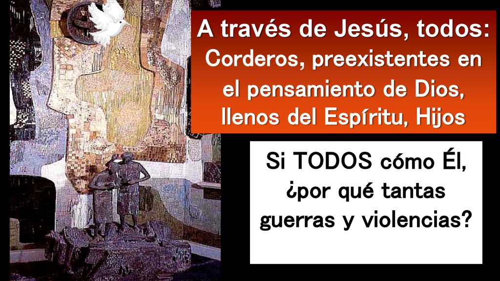 Si TODOS cómo Él, ¿por qué tantas guerras y violencias