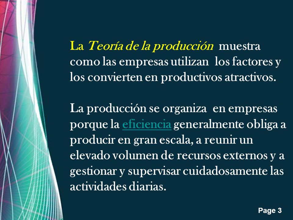 La Teoría de la producción muestra como las empresas utilizan los factores y los convierten en productivos atractivos.